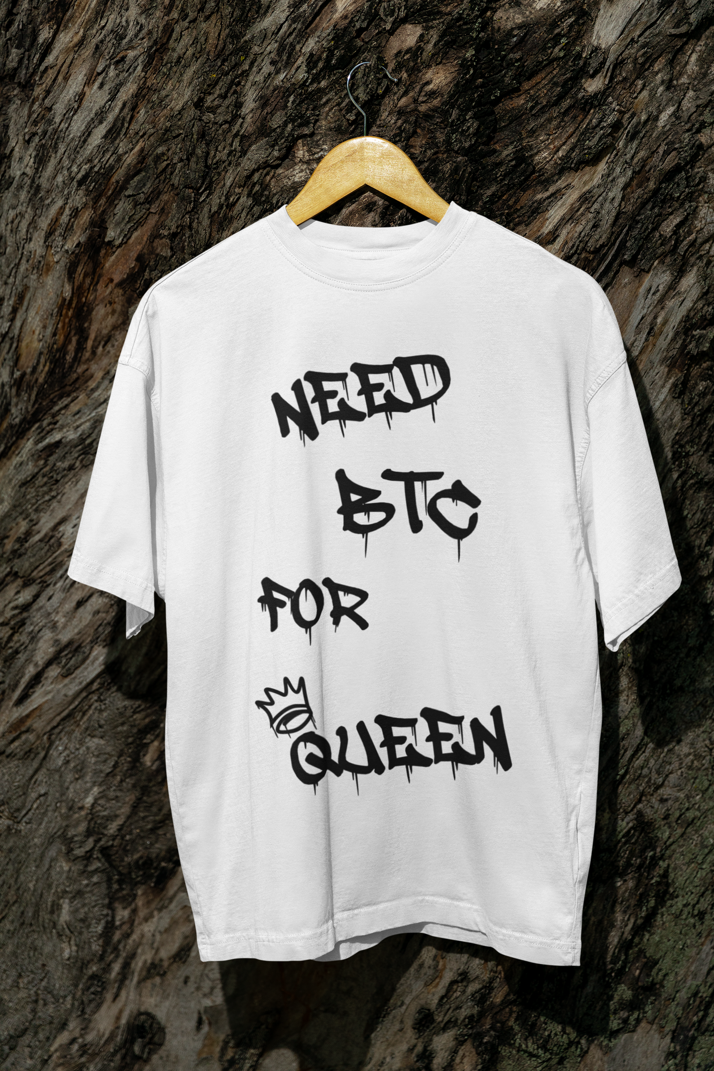 NEED BTC FOR QUEEN - TSHIRT