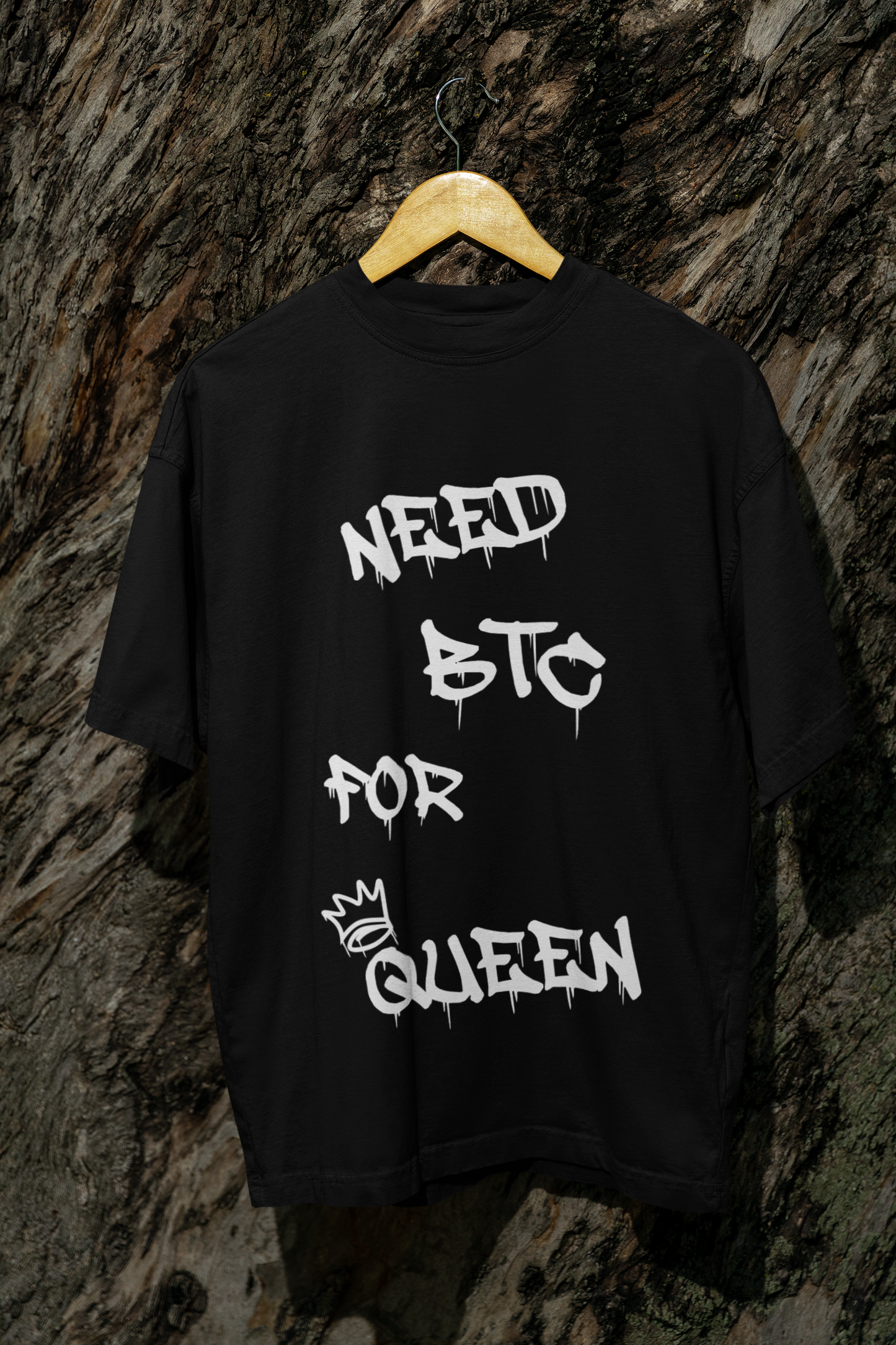 NEED BTC FOR QUEEN - TSHIRT